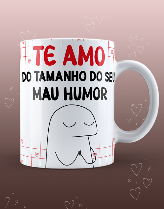 Caneca Dia dos Namorados "Te amo do tamanho do seu mau humor"