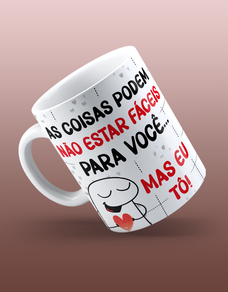 Caneca "As coisas porem não estar fáceis, mas EU to"