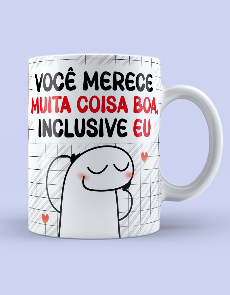 Caneca "Você merece muita coisa boa, inclusive EU"