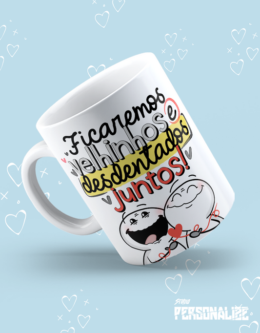 Caneca "Ficaremos velhinhos e desdentados juntos!"