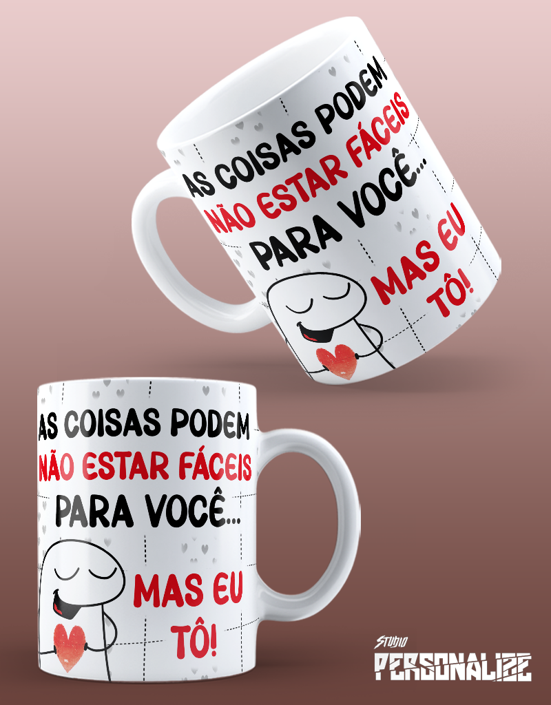 Caneca "As coisas porem não estar fáceis, mas EU to"