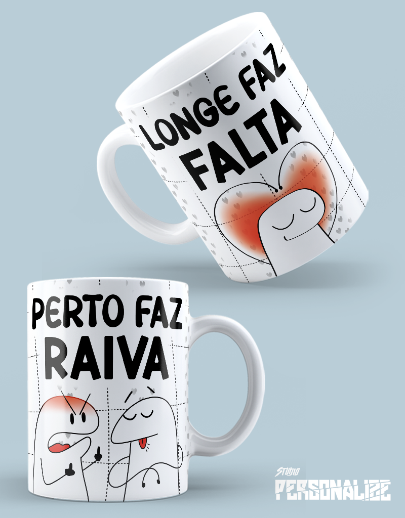 Caneca "Longe faz falta, perto faz raiva"