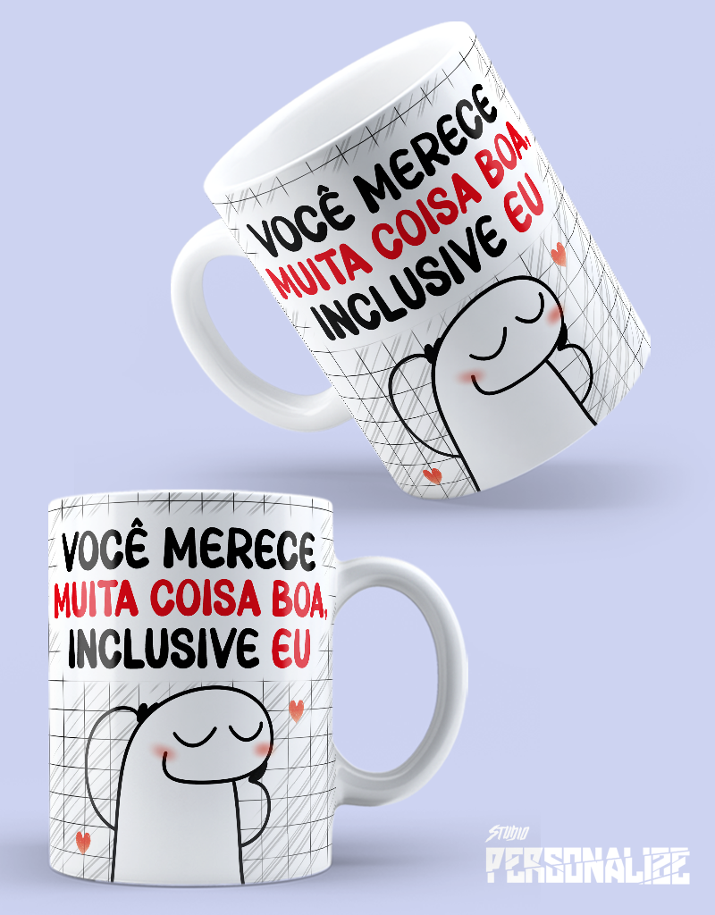 Caneca "Você merece muita coisa boa, inclusive EU"