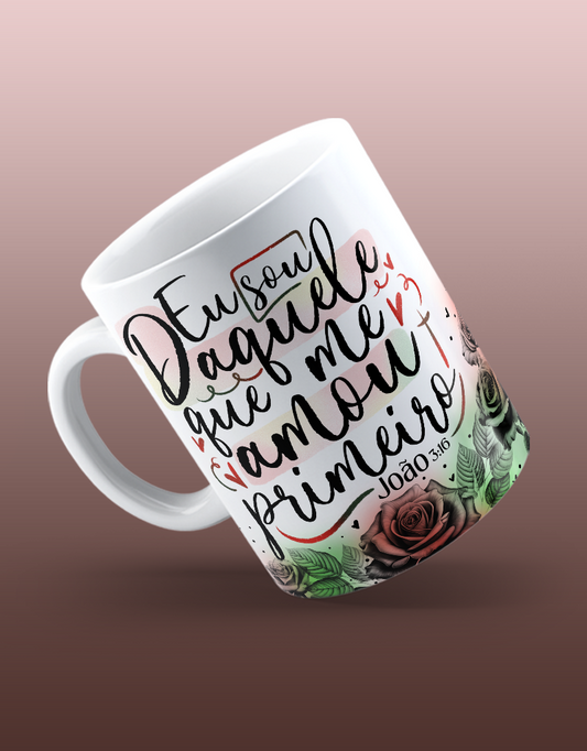 Caneca "Eu sou daquele que me amou primeiro"