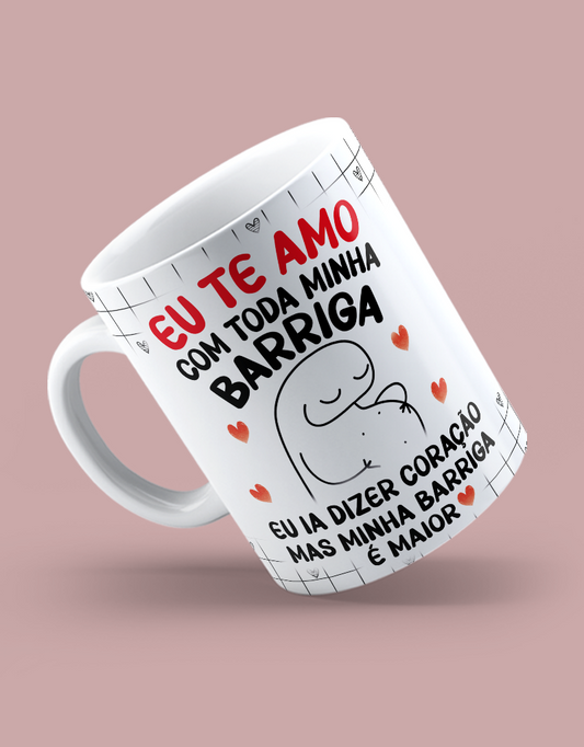 Caneca "Eu te amo com toda a minha barriga"