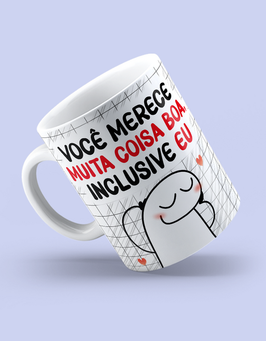 Caneca "Você merece muita coisa boa, inclusive EU"