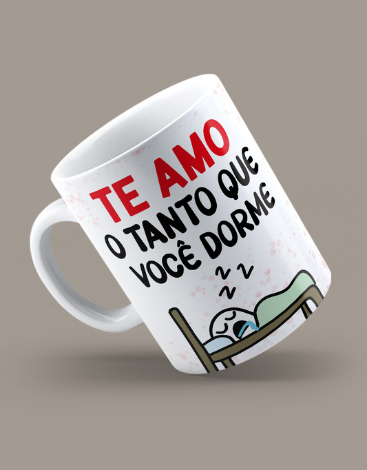 Caneca "Te amo do tanto que você dorme"