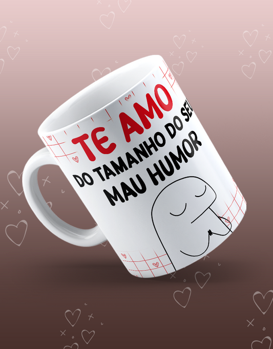 Caneca "Te amo do tamanho do seu mau humor"