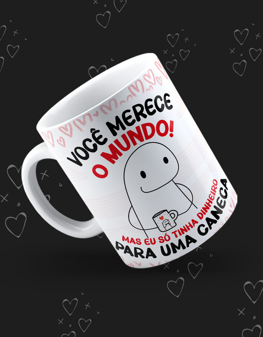 Caneca você merece o mundo!