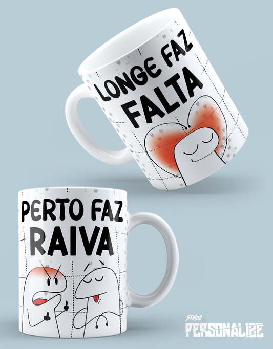 Caneca "Longe faz falta, perto faz raiva"